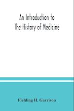 An introduction to the history of medicine, with medical chronology, suggestions for study and bibliographic data 