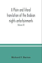 A plain and literal translation of the Arabian nights entertainments, now entitled The book of the thousand nights and a night (Volume IV) 