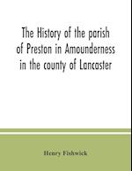 The history of the parish of Preston in Amounderness in the county of Lancaster 