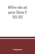 Wiltshire notes and queries (Volume V) 1905-1907 