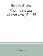 University of London Officers Training Corps, roll of war service, 1914-1919 