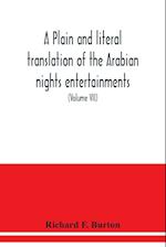 A plain and literal translation of the Arabian nights entertainments, now entitled The book of the thousand nights and a night (Volume VII) 