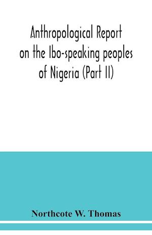 Anthropological report on the Ibo-speaking peoples of Nigeria (Part II)