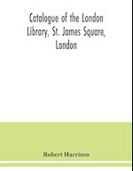 Catalogue of the London Library, St. James Square, London 