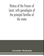 History of the Frasers of Lovat, with genealogies of the principal families of the name