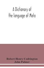 A dictionary of the language of Mota, Sugarloaf Island, Banks' Islands, with a short grammar and index 