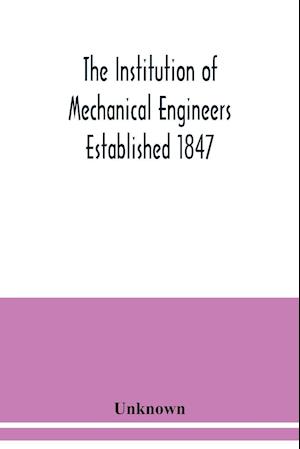 The Institution of Mechanical Engineers Established 1847. List of Members Ist March 1912