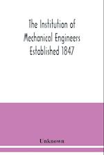 The Institution of Mechanical Engineers Established 1847. List of Members Ist March 1912 