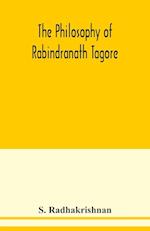 The philosophy of Rabindranath Tagore 