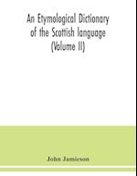 An etymological dictionary of the Scottish language (Volume II) 