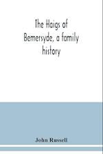 The Haigs of Bemersyde, a family history 