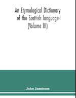 An etymological dictionary of the Scottish language (Volume III) 