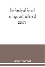The family of Burnett of Leys, with collateral branches