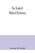 The student's medical dictionary; including all the words and phrases generally used in medicine, with their proper pronunciation and definitions; based on recent medical literature