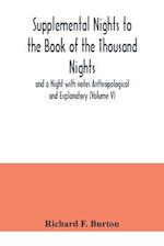 Supplemental Nights to the Book of the Thousand Nights and a Night with notes Anthropological and Explanatory (Volume V) 