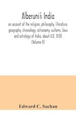 Alberuni's India : an account of the religion, philosophy, literature, geography, chronology, astronomy, customs, laws and astrology of India, about A