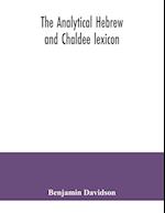 The analytical Hebrew and Chaldee lexicon