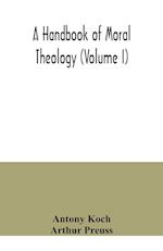 A handbook of moral theology (Volume I) 