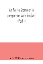 An Avesta grammar in comparison with Sanskrit (Part I) 