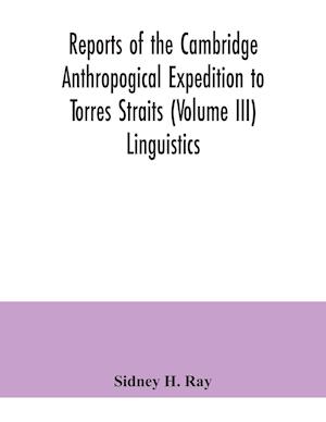 Reports of the Cambridge Anthropogical Expedition to Torres Straits (Volume III) Linguistics