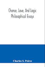 Chance, love, and logic; philosophical essays 