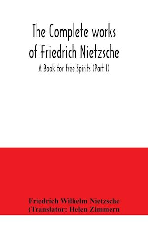 The complete works of Friedrich Nietzsche; A Book for free Spirits (Part I)