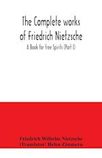 The complete works of Friedrich Nietzsche; A Book for free Spirits (Part I) 