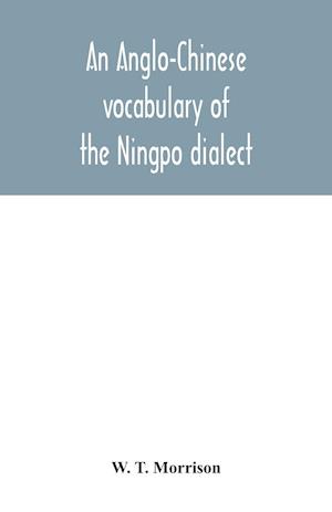 An Anglo-Chinese vocabulary of the Ningpo dialect