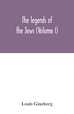 The legends of the Jews (Volume I) 
