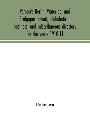 Vernon's Berlin, Waterloo, and Bridgeport street, alphabetical, business, and miscellaneous directory for the years 1910-11