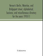 Vernon's Berlin, Waterloo, and Bridgeport street, alphabetical, business, and miscellaneous directory for the years 1910-11