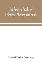 The poetical works of Coleridge, Shelley, and Keats 