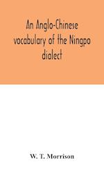 An Anglo-Chinese vocabulary of the Ningpo dialect