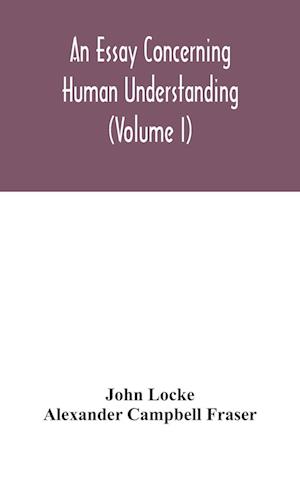 An essay concerning human understanding (Volume I)