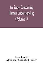 An essay concerning human understanding (Volume I) 