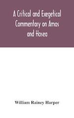 A critical and exegetical commentary on Amos and Hosea 