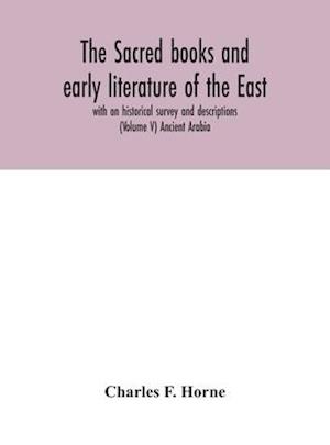 The sacred books and early literature of the East; with an historical survey and descriptions (Volume V) Ancient Arabia
