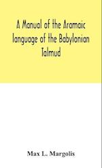 A manual of the Aramaic language of the Babylonian Talmud; grammar, chrestomathy and glossaries 