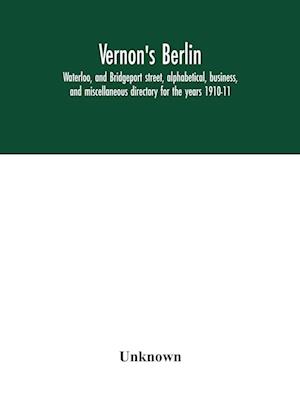 Vernon's Berlin, Waterloo, and Bridgeport street, alphabetical, business, and miscellaneous directory for the years 1910-11