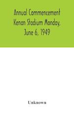 Annual Commencement Kenan Stadium Monday, June 6, 1949 