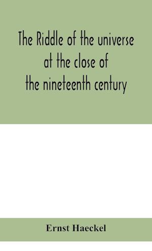 The riddle of the universe at the close of the nineteenth century