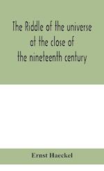 The riddle of the universe at the close of the nineteenth century 