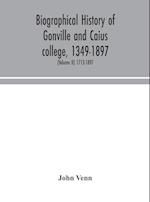 Biographical history of Gonville and Caius college, 1349-1897; containing a list of all known members of the college from the foundation to the present time, with biographical notes (Volume II) 1713-1897