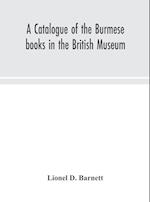 A catalogue of the Burmese books in the British Museum 