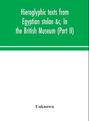 Hieroglyphic texts from Egyptian stelae &c, In the British Museum (Part II)