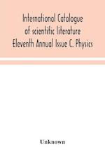 International catalogue of scientific literature Eleventh Annual Issue C. Physics 