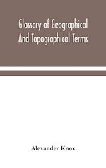 Glossary of geographical and topographical terms and of words of frequent occurrence in the composition of such terms and place-names 