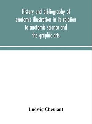 History and bibliography of anatomic illustration in its relation to anatomic science and the graphic arts