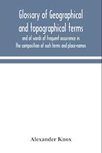 Glossary of geographical and topographical terms and of words of frequent occurrence in the composition of such terms and place-names 