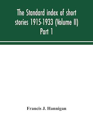 The standard index of short stories 1915-1933 (Volume II) Part 1